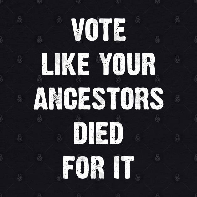 Vote Like Your Ancestors Died For It. by Emma